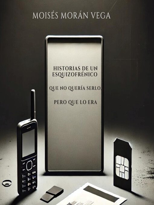 Title details for Historias de un esquizofrénico que no quería serlo, pero que lo era by Moisés Morán Vega - Available